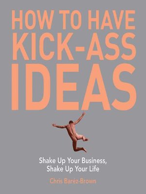 cover image of How to Have Kick-Ass Ideas
